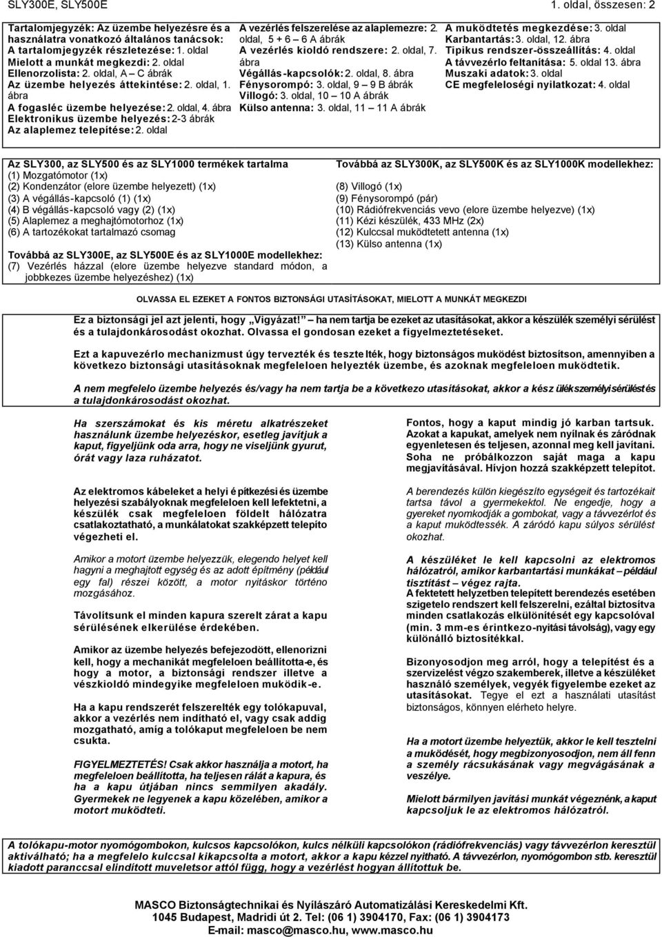 ábra Elektronikus üzembe helyezés: 2-3 ábrák Az alaplemez telepítése: 2. oldal A vezérlés felszerelése az alaplemezre: 2. oldal, 5 + 6 6 A ábrák A vezérlés kioldó rendszere: 2. oldal, 7.