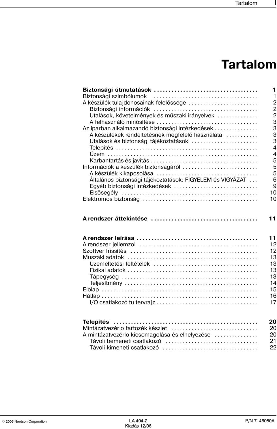 .................................. 3 Az iparban alkalmazandó biztonsági intézkedések............... 3 A készülékek rendeltetésnek megfelelõ használata........... 3 Utalások és biztonsági tájékoztatások.