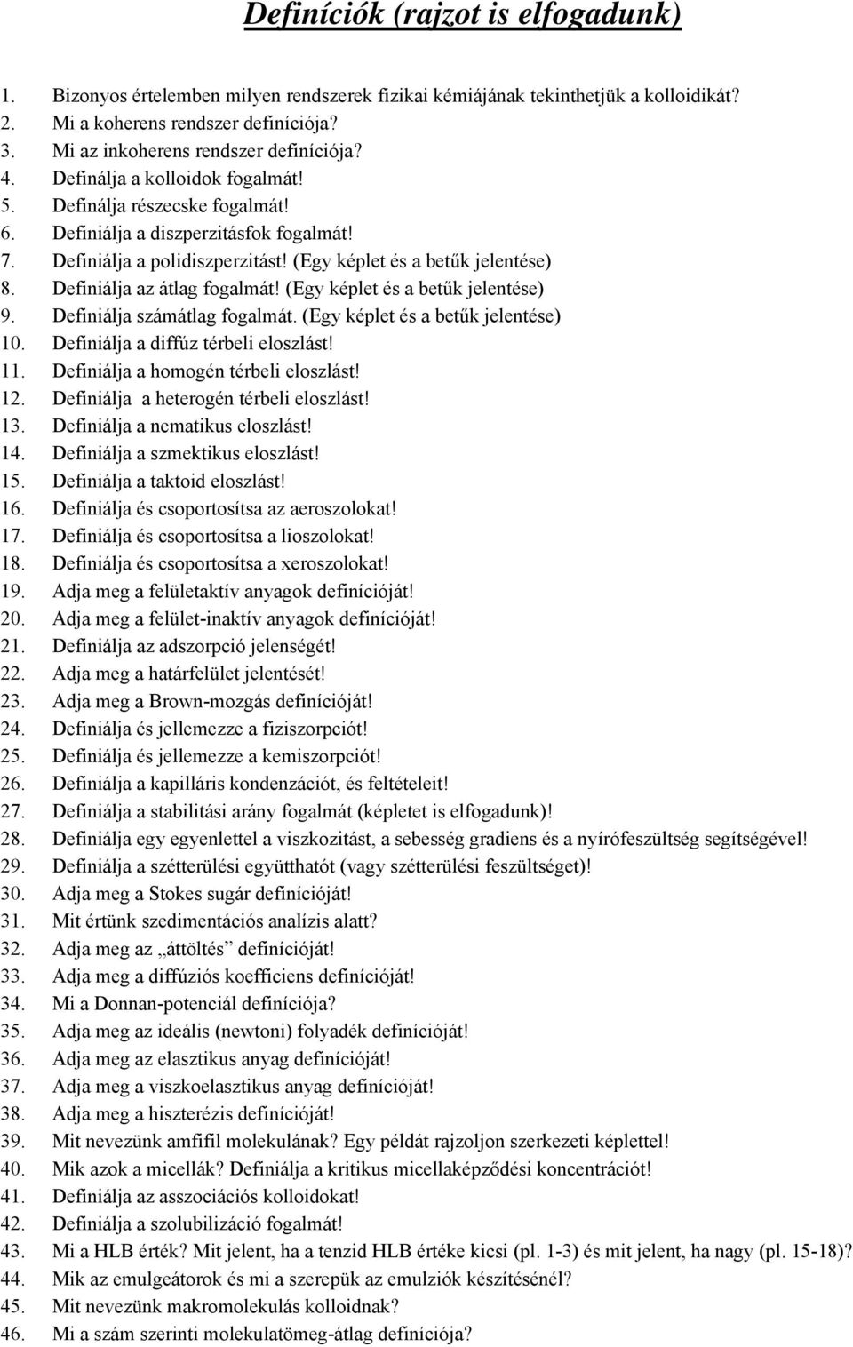 (Egy képlet és a betűk jelentése) 8. Definiálja az átlag fogalmát! (Egy képlet és a betűk jelentése) 9. Definiálja számátlag fogalmát. (Egy képlet és a betűk jelentése) 10.