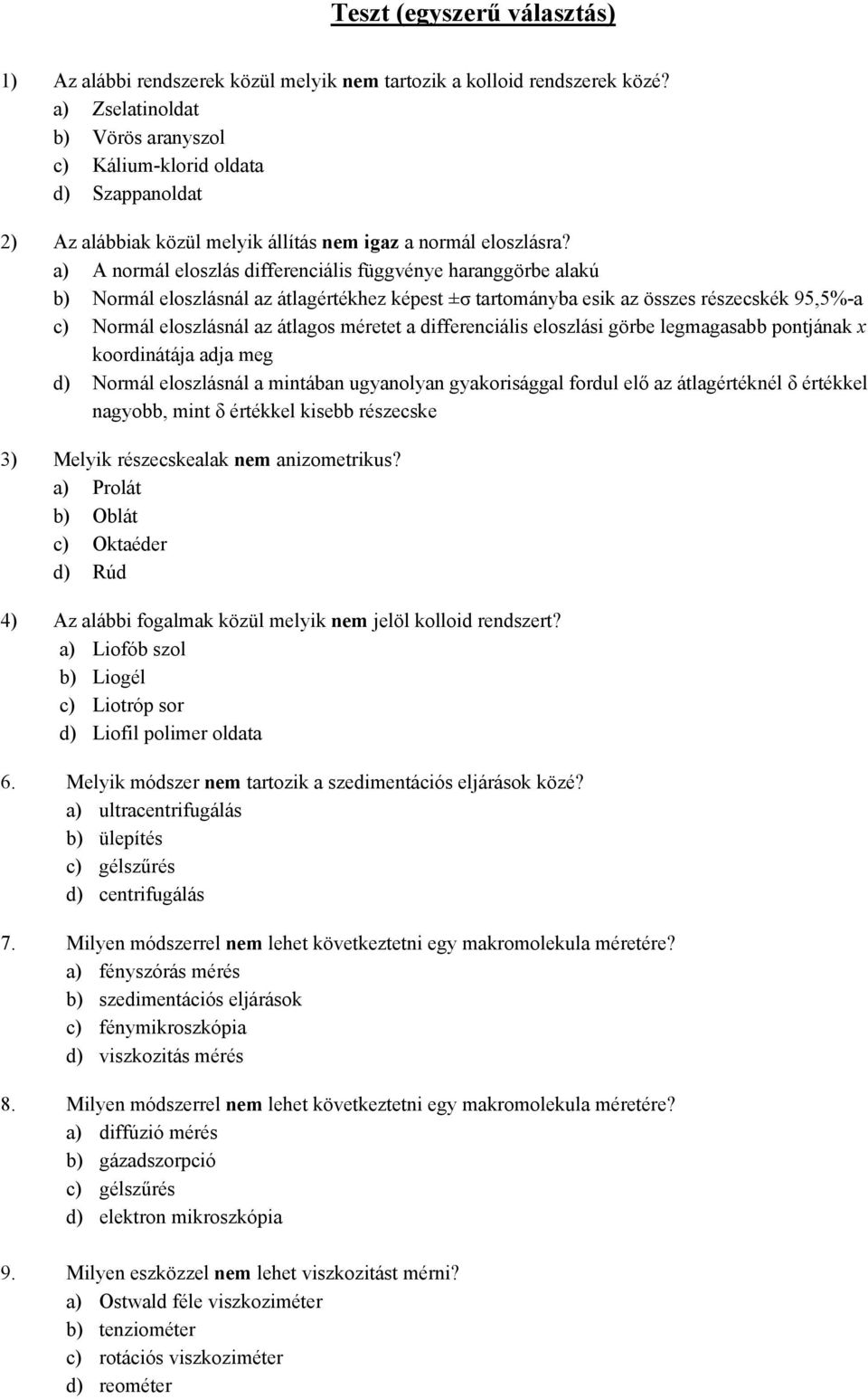 a) A normál eloszlás differenciális függvénye haranggörbe alakú b) Normál eloszlásnál az átlagértékhez képest ±σ tartományba esik az összes részecskék 95,5%-a c) Normál eloszlásnál az átlagos méretet