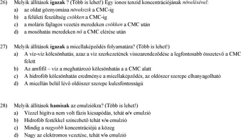 mosóhatás meredeken nő a CMC elérése után 27) Melyik állítások igazak a micellaképződés folyamatára? (Több is lehet!