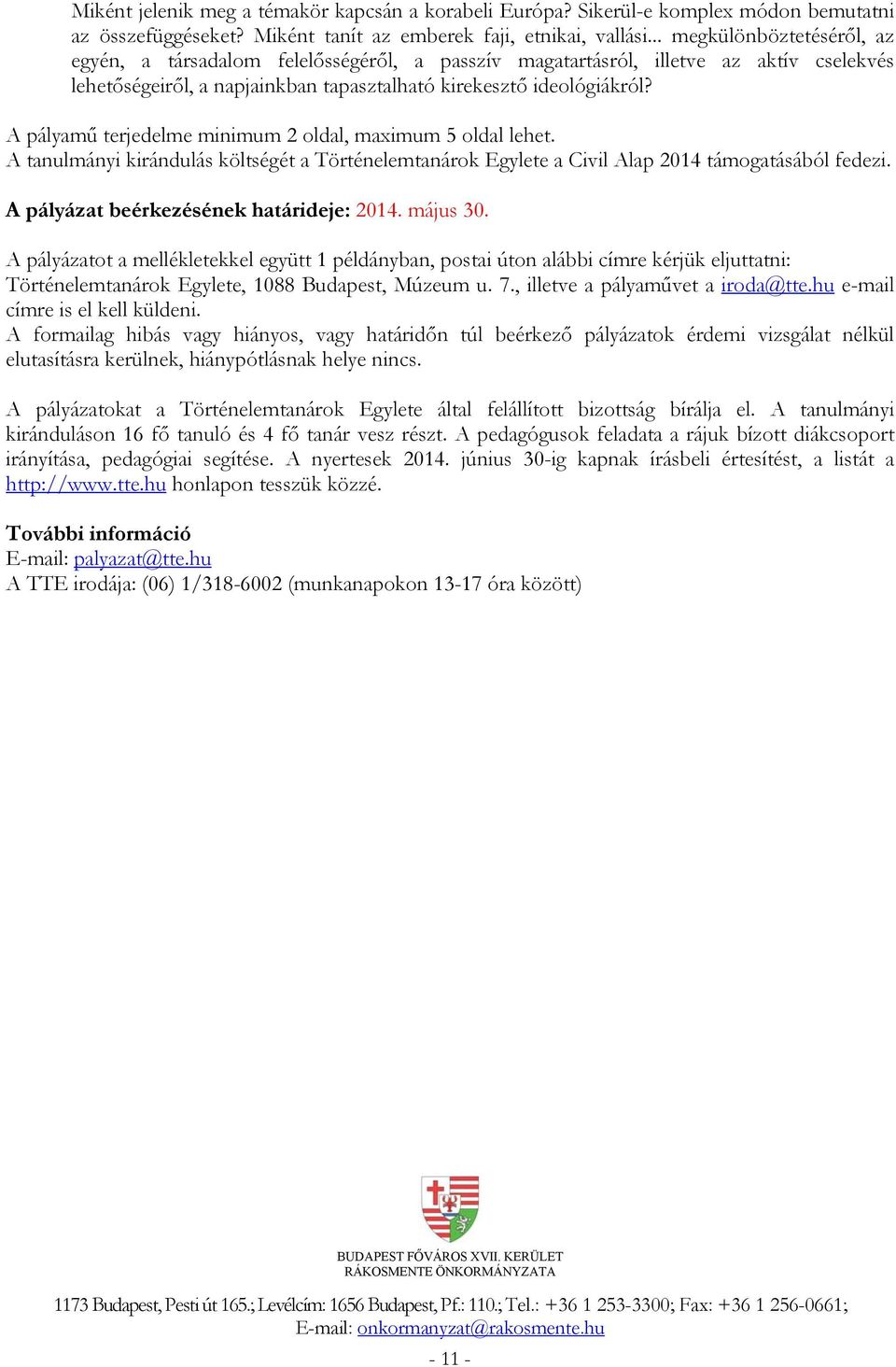 A pályamű terjedelme minimum 2 oldal, maximum 5 oldal lehet. A tanulmányi kirándulás költségét a Történelemtanárok Egylete a Civil Alap 2014 támogatásából fedezi.