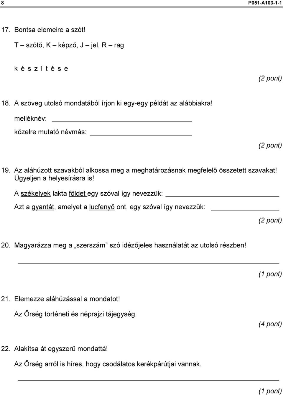 A székelyek lakta földet egy szóval így nevezzük: Azt a gyantát, amelyet a lucfenyő ont, egy szóval így nevezzük: 20.