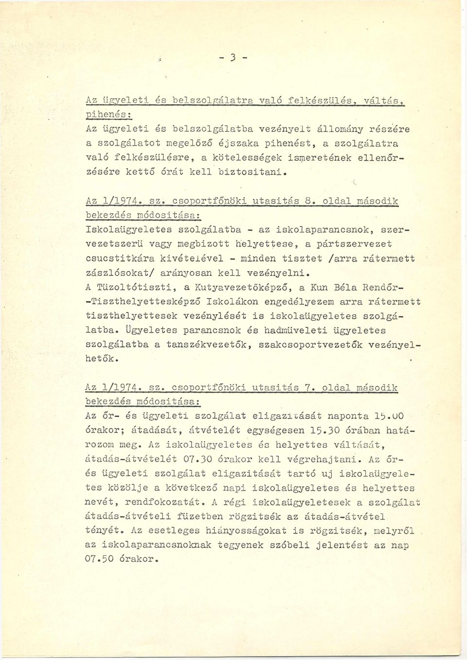 oldal második bekezdés módosítása; Iskolaügyeletes szolgálatba - az iskolaparancsnok, szervezetszerű vagy megbízott helyettese, a pártszervezet csúcstitkára kivételével - minden tisztet /arra