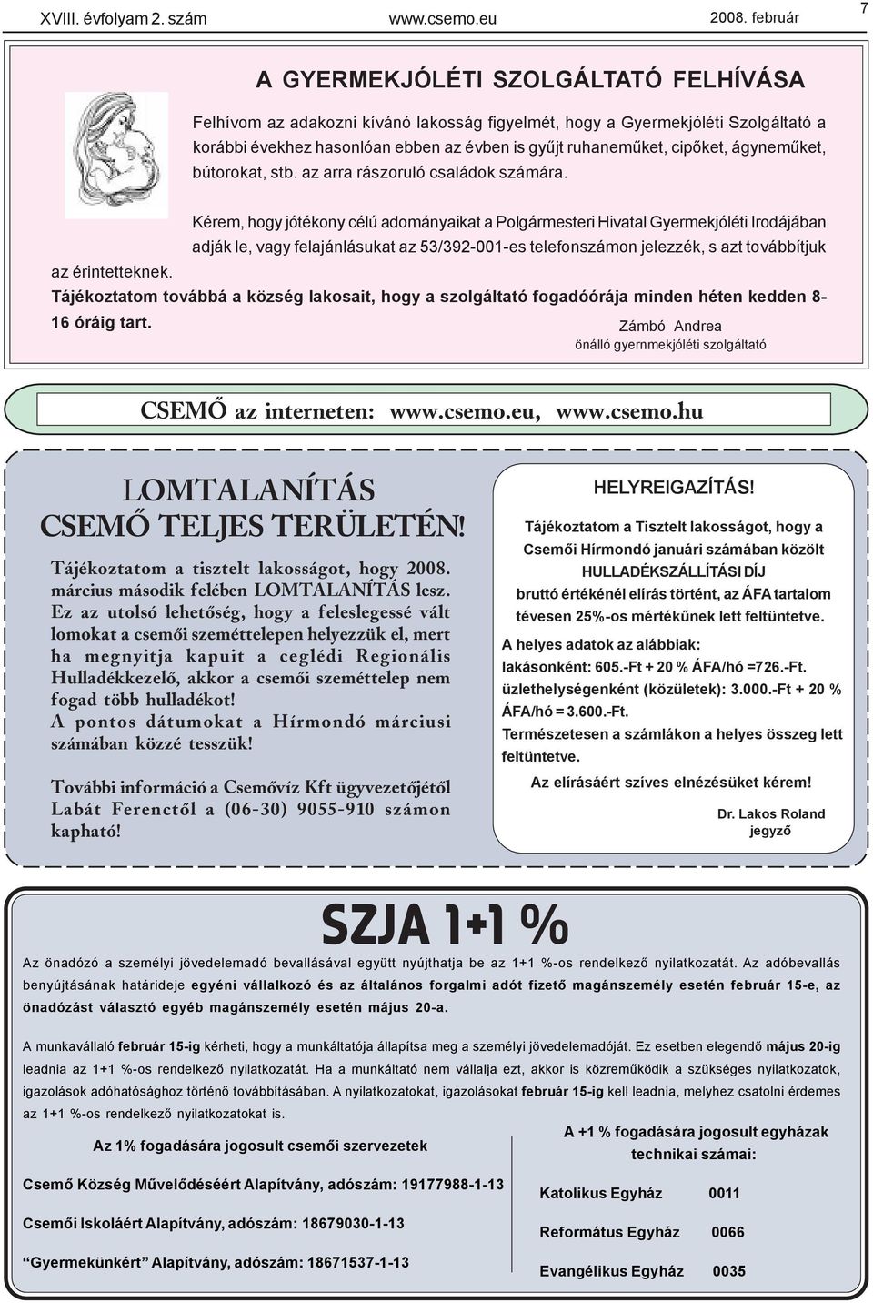 cipõket, ágynemûket, bútorokat, stb. az arra rászoruló családok számára.