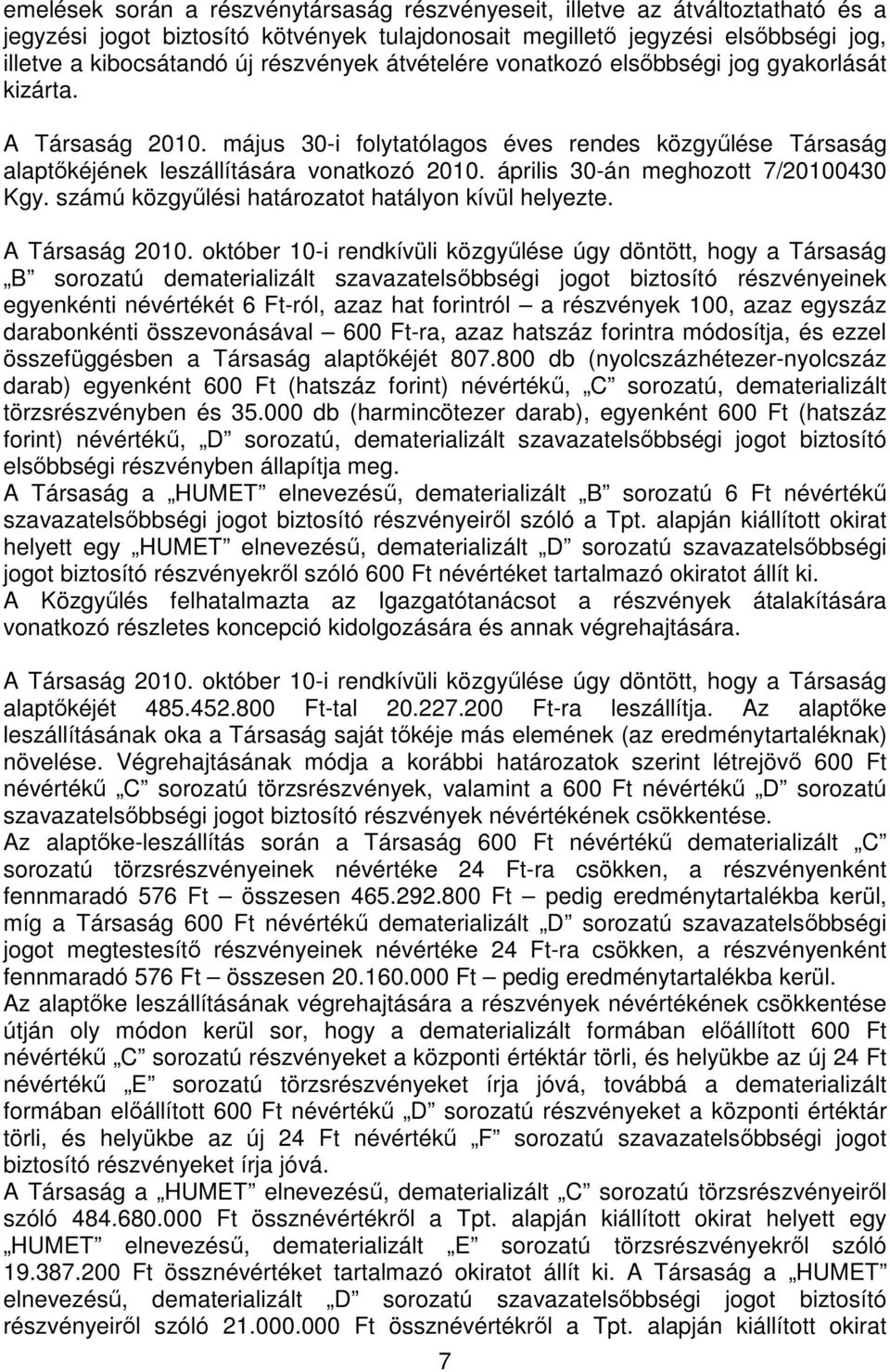 április 30-án meghozott 7/20100430 Kgy. számú közgyűlési határozatot hatályon kívül helyezte. A Társaság 2010.