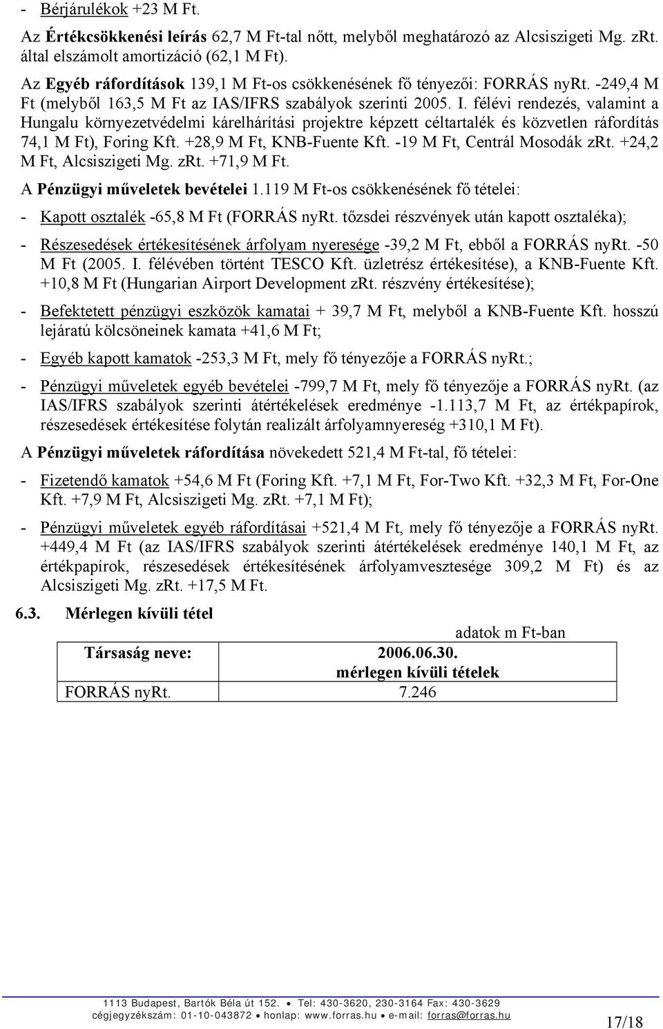 S/IFRS szabályok szerinti 2005. I. félévi rendezés, valamint a Hungalu környezetvédelmi kárelhárítási projektre képzett céltartalék és közvetlen ráfordítás 74,1 M Ft), Foring Kft.