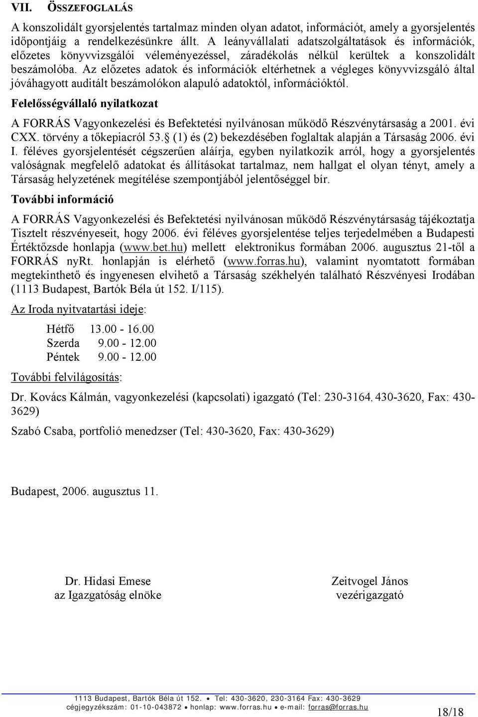 Az előzetes adatok és információk eltérhetnek a végleges könyvvizsgáló által jóváhagyott auditált beszámolókon alapuló adatoktól, információktól.