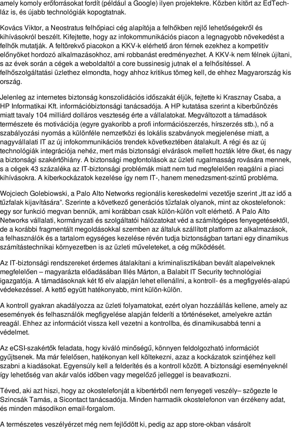 A feltörekvő piacokon a KKV-k elérhető áron férnek ezekhez a kompetitív előnyöket hordozó alkalmazásokhoz, ami robbanást eredményezhet.