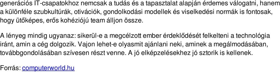 A lényeg mindig ugyanaz: sikerül-e a megcélzott ember érdeklődését felkelteni a technológia iránt, amin a cég dolgozik.