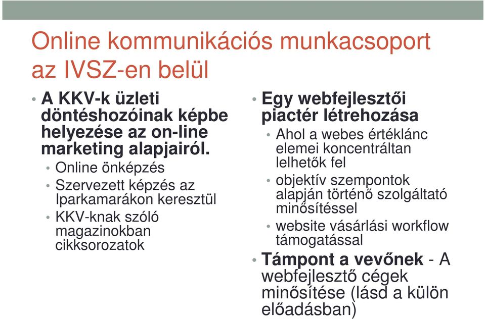 Online önképzés Szervezett képzés az Iparkamarákon keresztül KKV-knak szóló magazinokban cikksorozatok Egy webfejlesztői