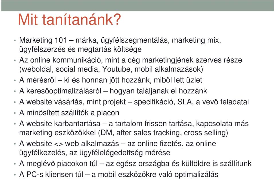 alkalmazások) A mérésről ki és honnan jött hozzánk, miből lett üzlet A keresőoptimalizálásról hogyan találjanak el hozzánk A website vásárlás, mint projekt specifikáció, SLA, a vevő feladatai A