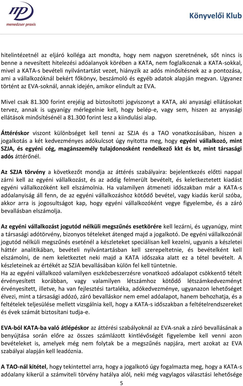 Ugyanez történt az EVA-soknál, annak idején, amikor elindult az EVA. Mivel csak 81.