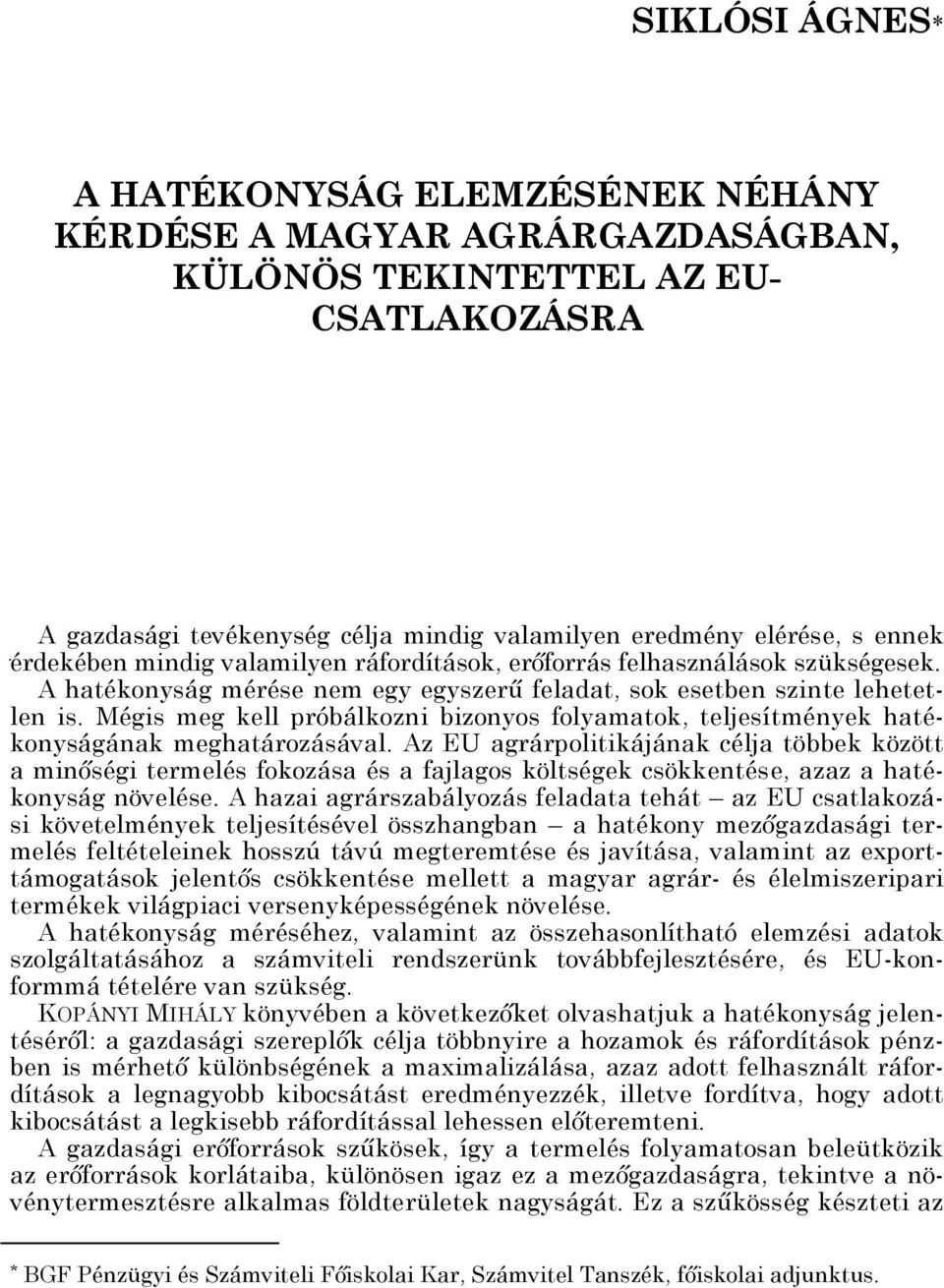 Mégis meg kell próbálkozni bizonyos folyamatok, teljesítmények hatékonyságának meghatározásával.