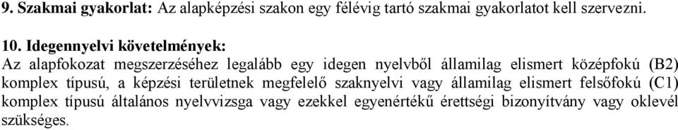 középfokú (B2) komplex típusú, a képzési területnek megfelelő szaknyelvi vagy államilag elismert felsőfokú