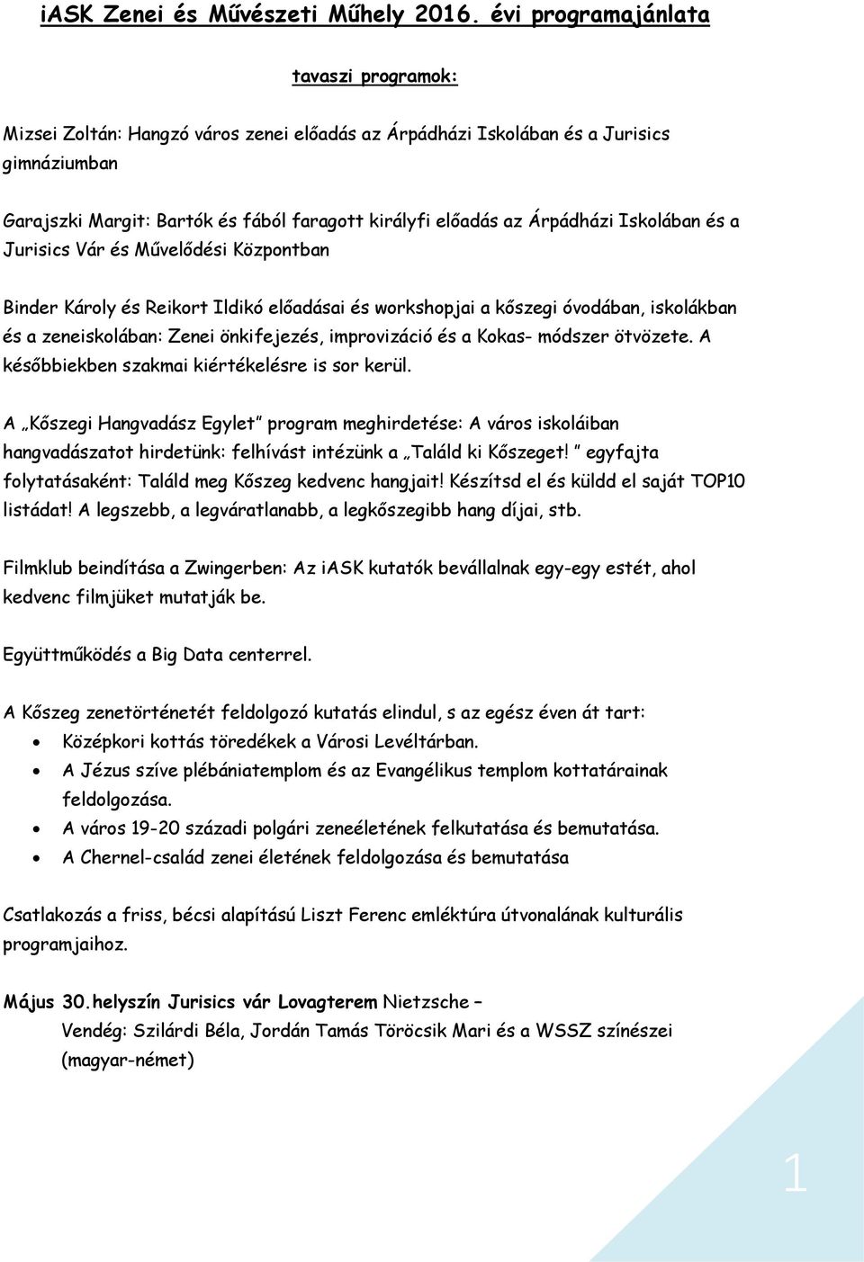 Árpádházi Iskolában és a Jurisics Vár és Művelődési Központban Binder Károly és Reikort Ildikó előadásai és workshopjai a kőszegi óvodában, iskolákban és a zeneiskolában: Zenei önkifejezés,