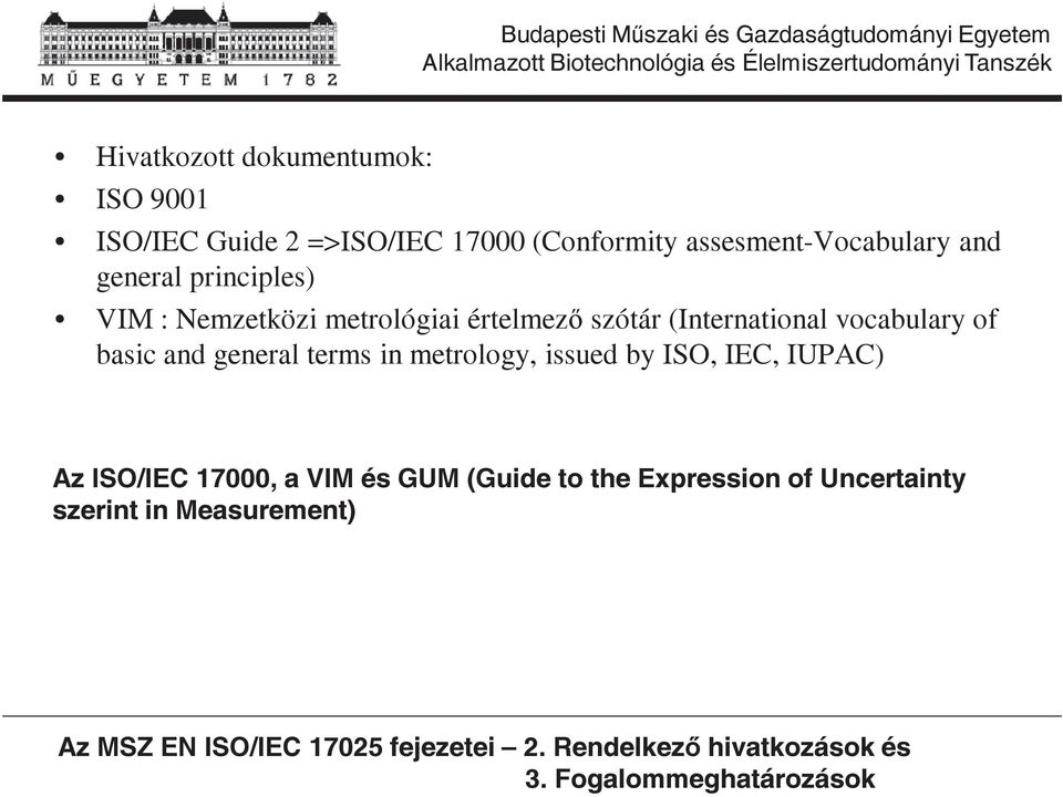 in metrology, issued by ISO, IEC, IUPAC) Az ISO/IEC 17000, a VIM és GUM (Guide to the Expression of Uncertainty