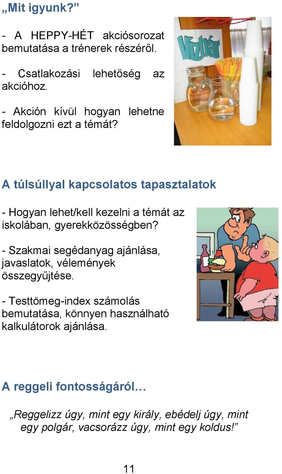 A túlsúllyal kapcsolatos tapasztalatok - Hogyan lehet/kell kezelni a témát az iskolában, gyerekközösségben?