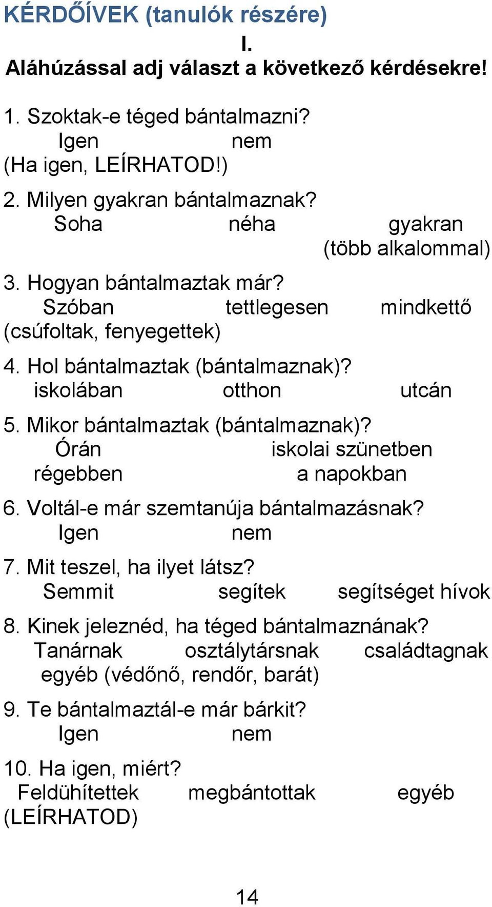 Mikor bántalmaztak (bántalmaznak)? Órán iskolai szünetben régebben a napokban 6. Voltál-e már szemtanúja bántalmazásnak? Igen nem 7. Mit teszel, ha ilyet látsz?