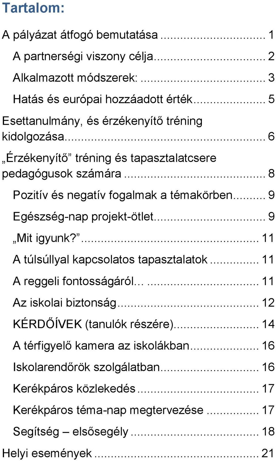 .. 9 Egészség-nap projekt-ötlet... 9 Mit igyunk?... 11 A túlsúllyal kapcsolatos tapasztalatok... 11 A reggeli fontosságáról... 11 Az iskolai biztonság.