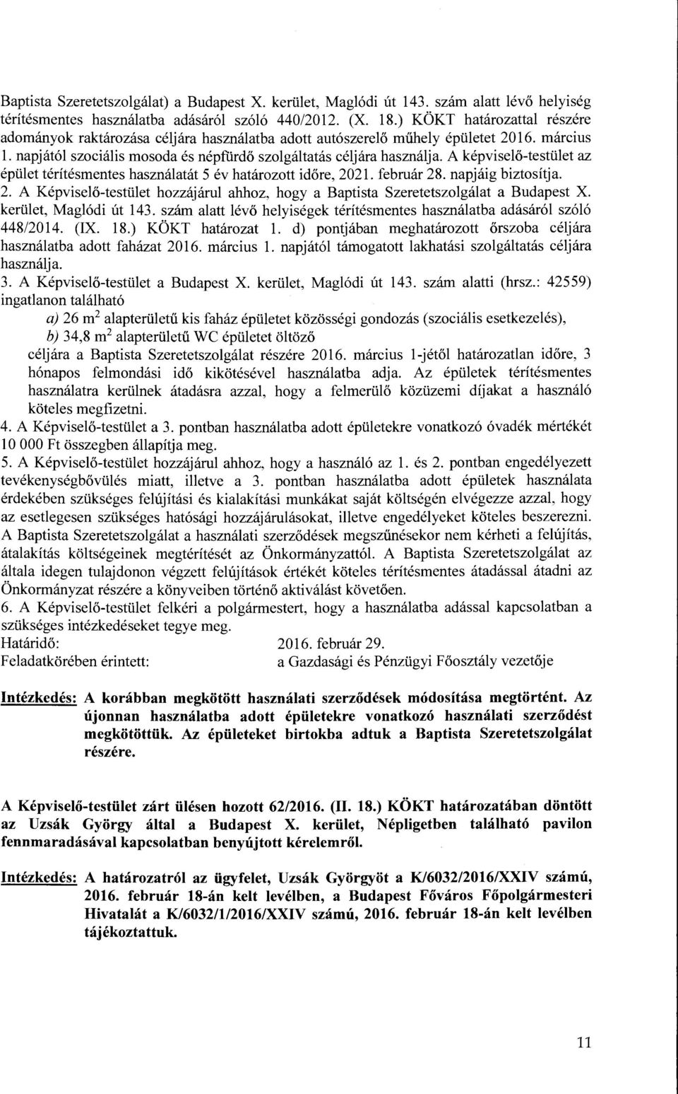 A képviselő-testület az épület térítésmentes használatát 5 év határozott időre, 2021. február 28. napjáig biztosítja. 2. A Képviselő-testület hozzájárul ahhoz, hogy a Baptista Szeretetszolgálat a Budapest X.