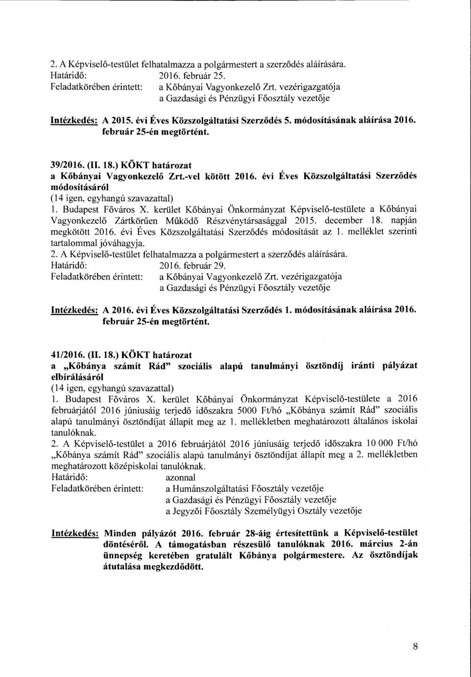 kerület Kőbányai Önkormányzat Képviselő-testülete a Kőbányai Vagyonkezelő Zártkörűen Működő Részvénytársasággal 2015. december 18. napján megkötött 2016.