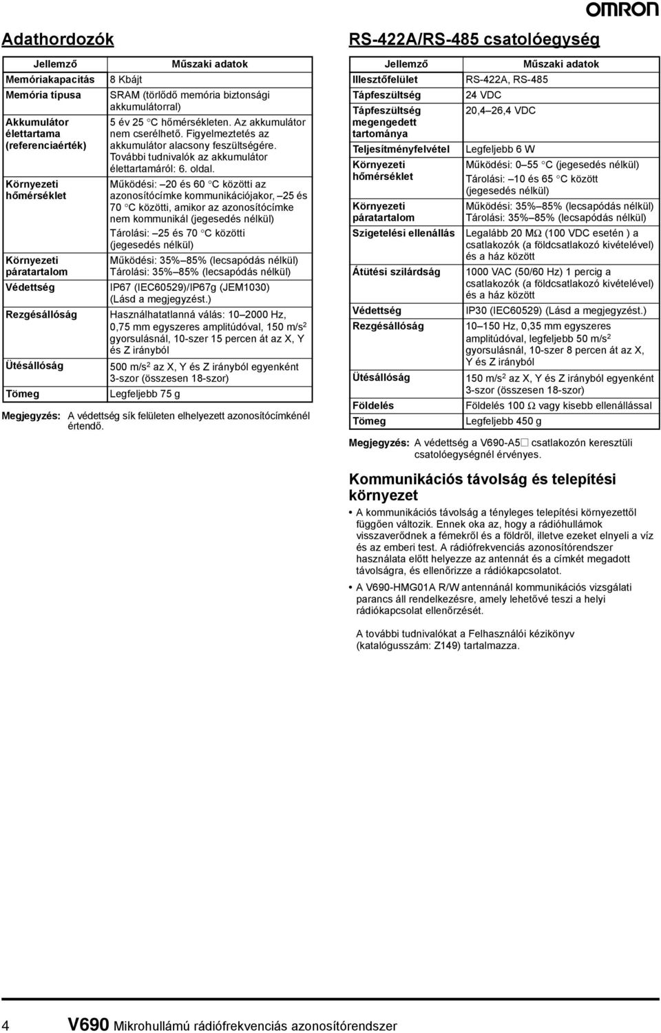 További tudnivalók az akkumulátor élettartamáról: 6. oldal.