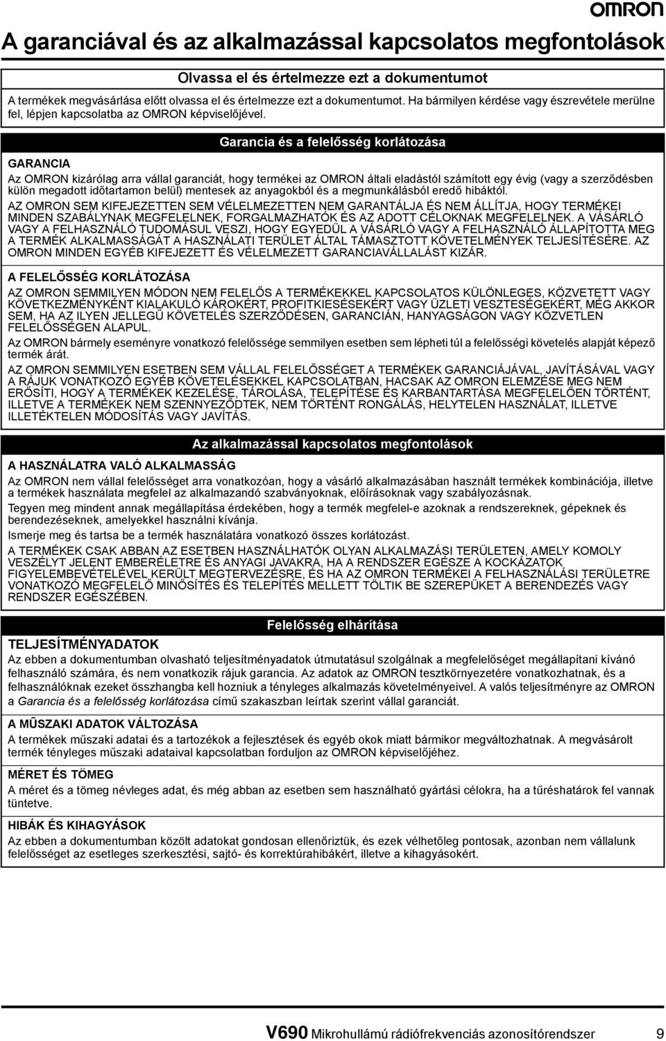 Garancia és a felelősség korlátozása GARANCIA Az OMRON kizárólag arra vállal garanciát hogy termékei az OMRON általi eladástól számított egy évig (vagy a szerződésben külön megadott időtartamon