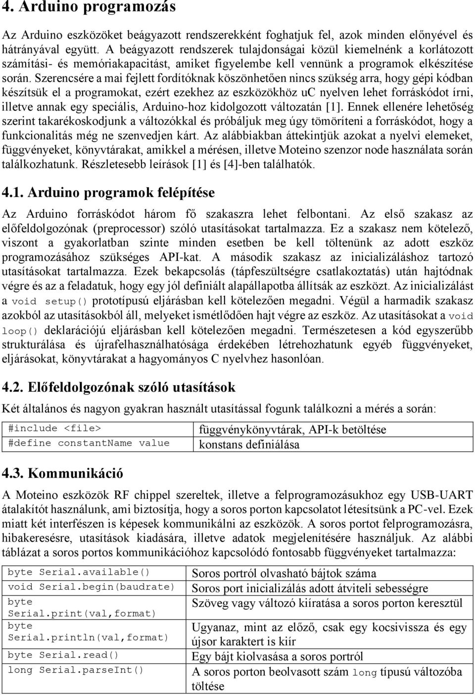 Szerencsére a mai fejlett fordítóknak köszönhetően nincs szükség arra, hogy gépi kódban készítsük el a programokat, ezért ezekhez az eszközökhöz uc nyelven lehet forráskódot írni, illetve annak egy