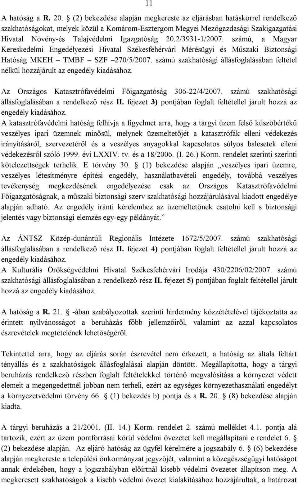 20.2/3931-1/2007. számú, a Magyar Kereskedelmi Engedélyezési Hivatal Székesfehérvári Mérésügyi és Műszaki Biztonsági Hatóság MKEH TMBF SZF 270/5/2007.