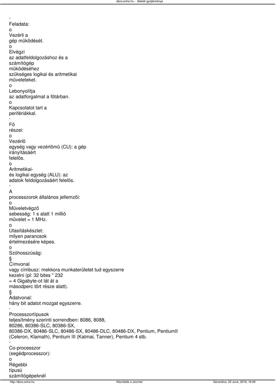 prcesszrk általáns jellemzõi: Mûveletvégzõ sebesség: 1 s alatt 1 millió mûvelet = 1 MHz. Utasításkészlet: milyen parancsk értelmezésére képes.