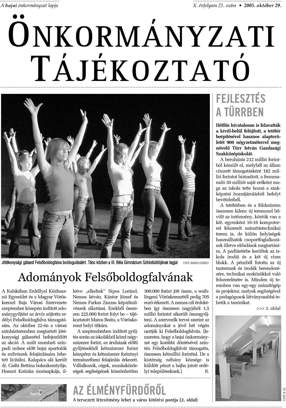 adománygyûjtést az árvíz sújtotta erdélyi Felsõboldogfalva támogatására. Az október 22-én a városi színházteremben megtartott jótékonysági gálaesttel befejezõdött az akció.