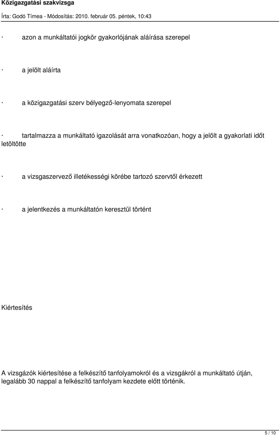 illetékességi körébe tartozó szervtől érkezett a jelentkezés a munkáltatón keresztül történt Kiértesítés A vizsgázók