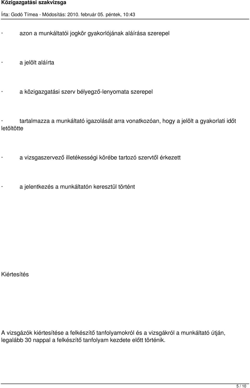 illetékességi körébe tartozó szervtől érkezett a jelentkezés a munkáltatón keresztül történt Kiértesítés A vizsgázók