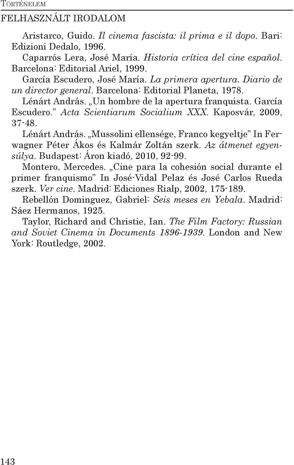 Un hombre de la apertura franquista. García Escudero. Acta Scientiarum Socialium XXX. Kaposvár, 2009, 37-48. Lénárt András.