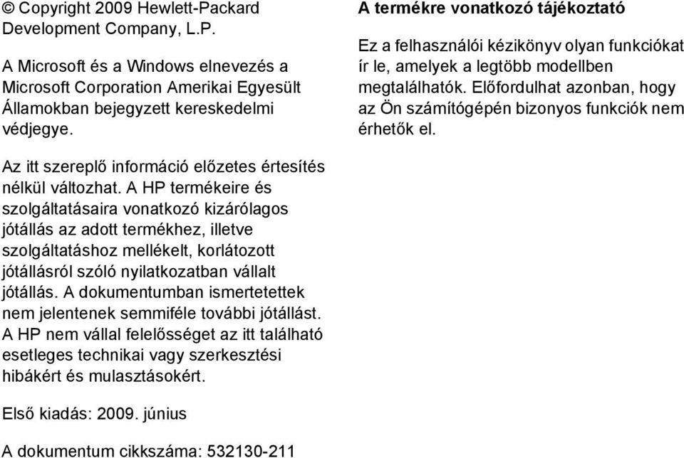 Előfordulhat azonban, hogy az Ön számítógépén bizonyos funkciók nem érhetők el. Az itt szereplő információ előzetes értesítés nélkül változhat.