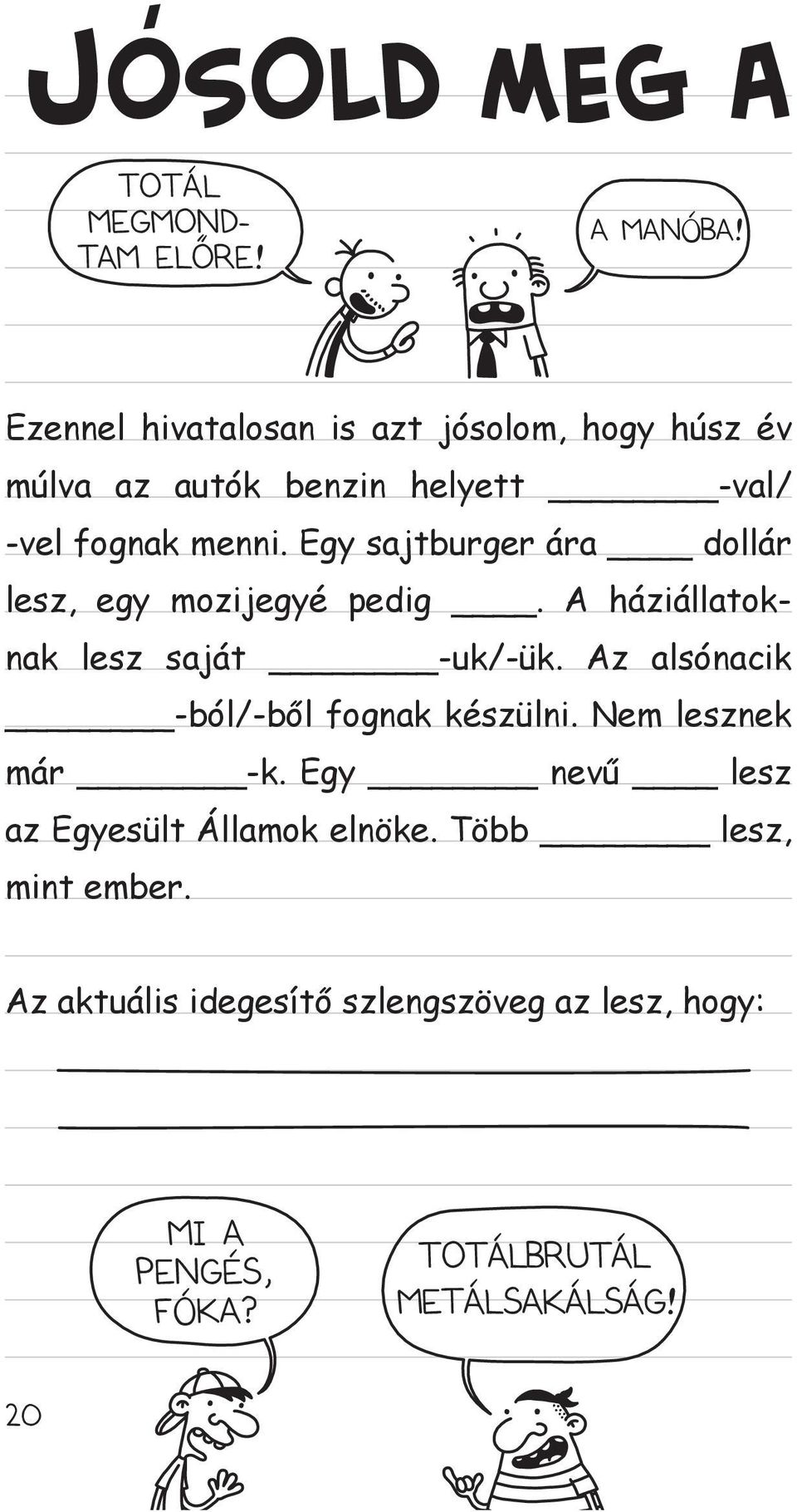 Egy sajtburger ára dollár lesz, egy mozijegyé pedig. A háziállatoknak lesz saját -uk/-ük.