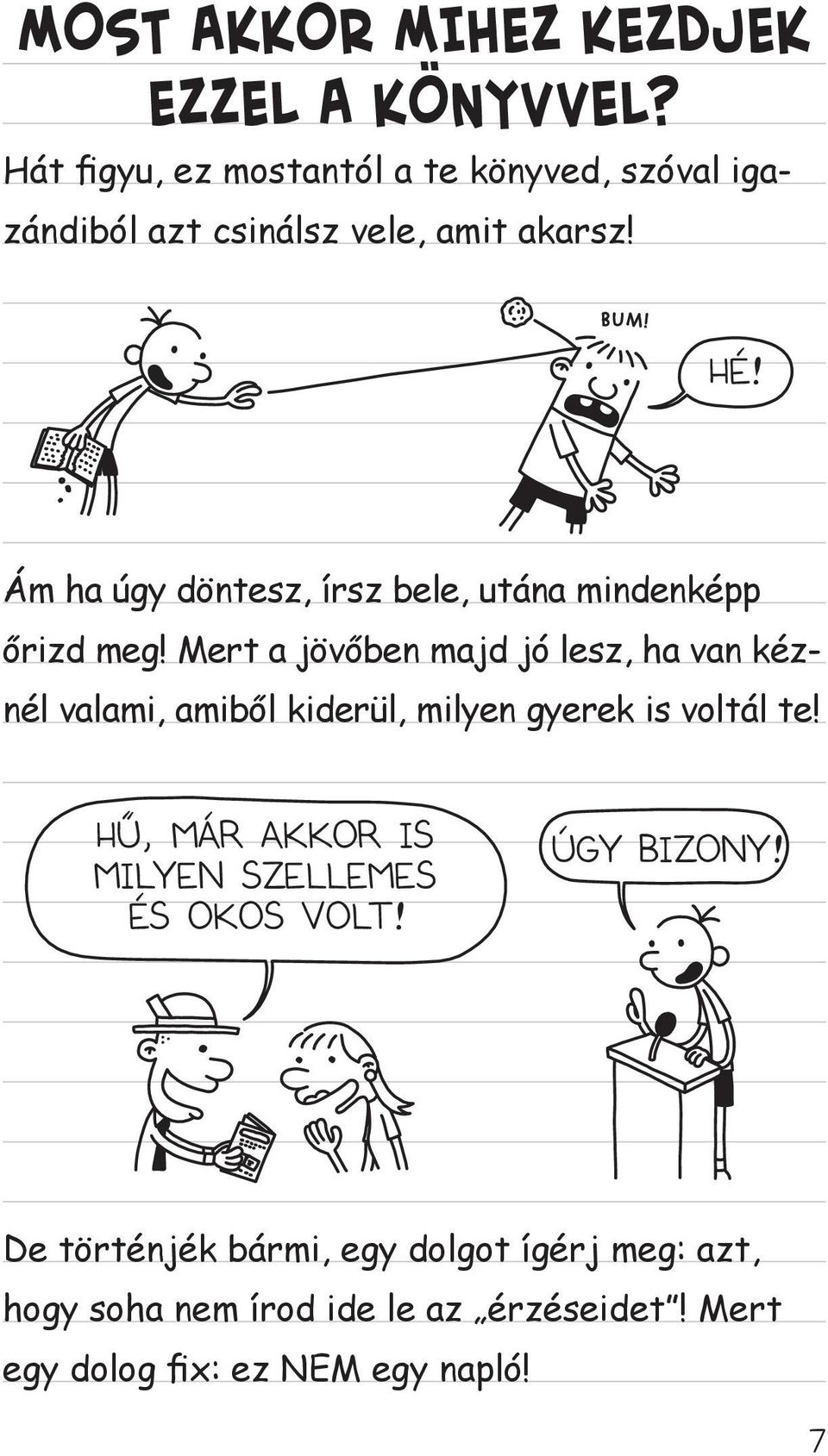 Ám ha úgy döntesz, írsz bele, utána mindenképp őrizd meg!