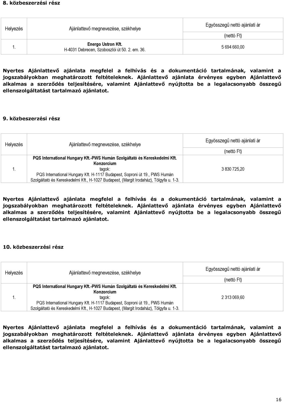 , PWS Humán Szolgáltató és Kereskedelmi Kft., H-1027 Budapest, (Margit Irodaház), Tölgyfa u. 1-3. 3 830 725,20 10. közbeszerzési rész PQS International Hungary Kft.