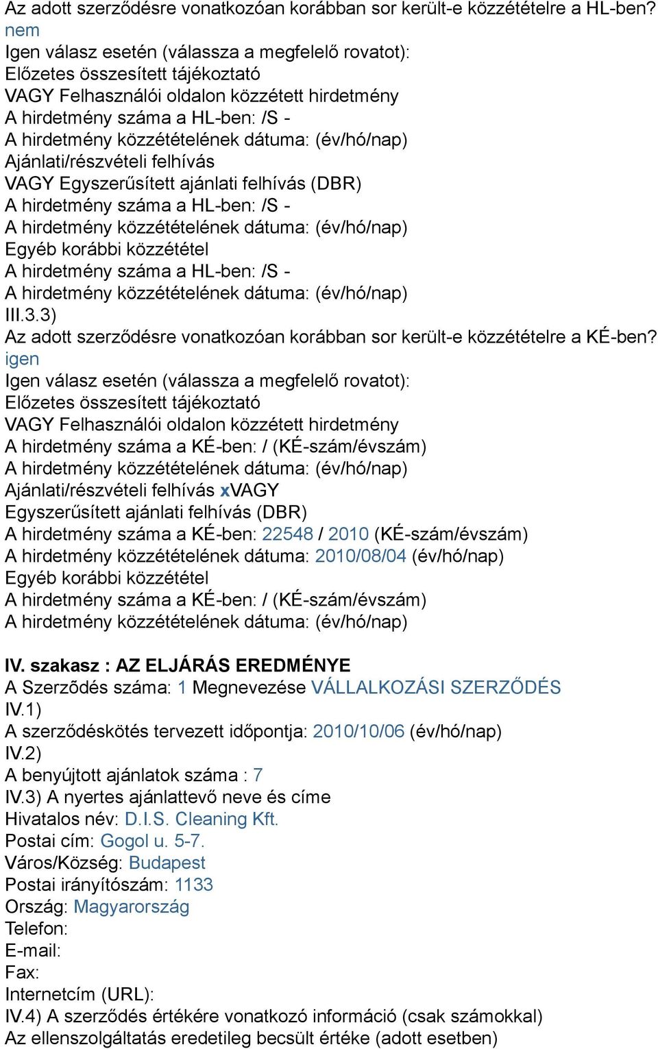 VAGY Egyszerűsített ajánlati felhívás (DBR) A hirdetmény száma a HL-ben: /S - Egyéb korábbi közzététel A hirdetmény száma a HL-ben: /S - III.3.