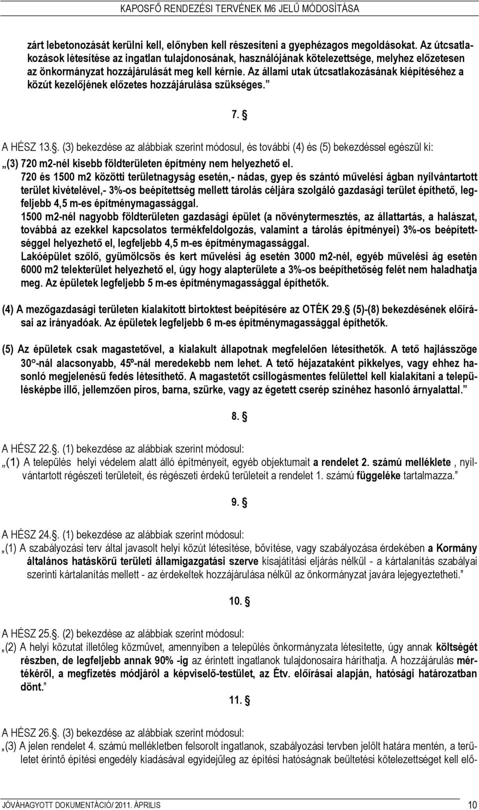 Az állami utak útcsatlakozásának kiépítéséhez a közút kezelıjének elızetes hozzájárulása szükséges. 7. A HÉSZ 13.