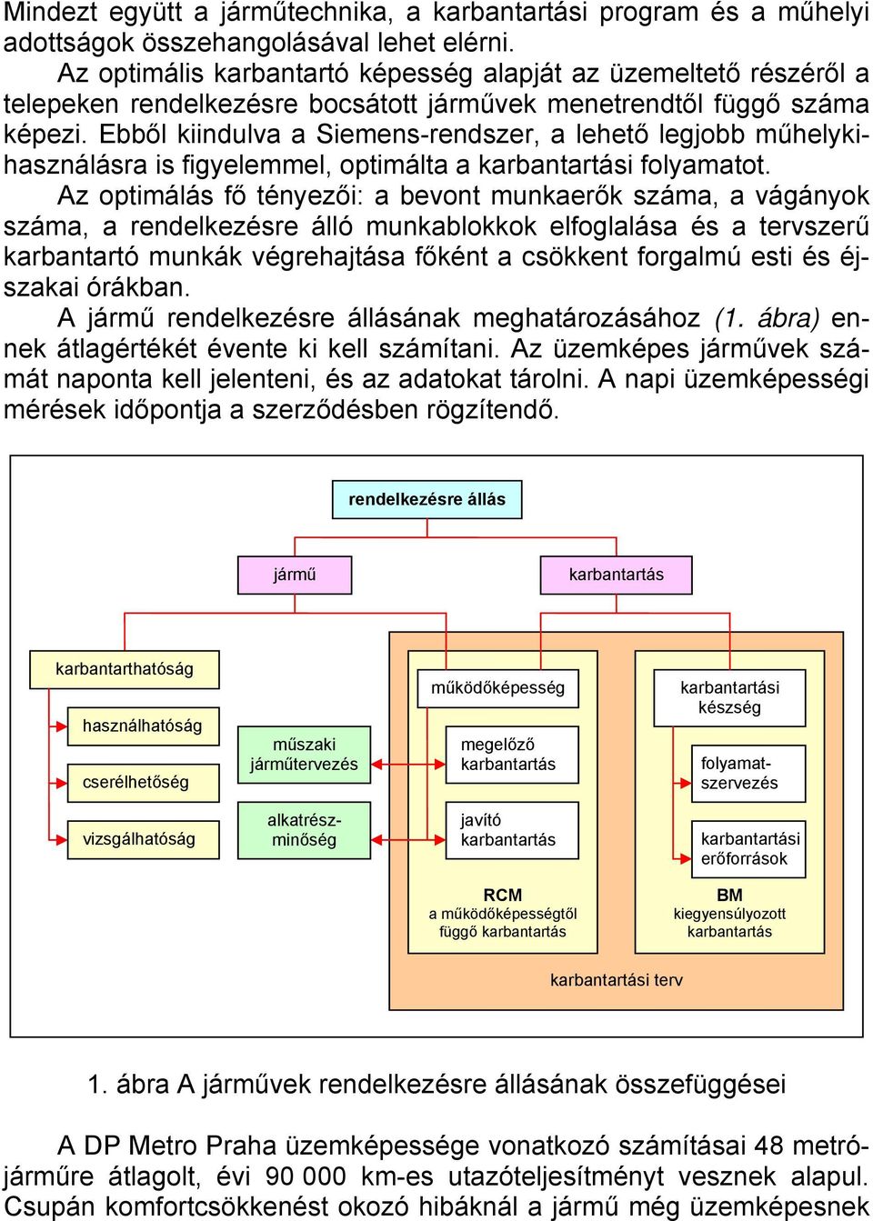 Ebből kiindulva a Siemens-rendszer, a lehető legjobb műhelykihasználásra is figyelemmel, optimálta a i folyamatot.