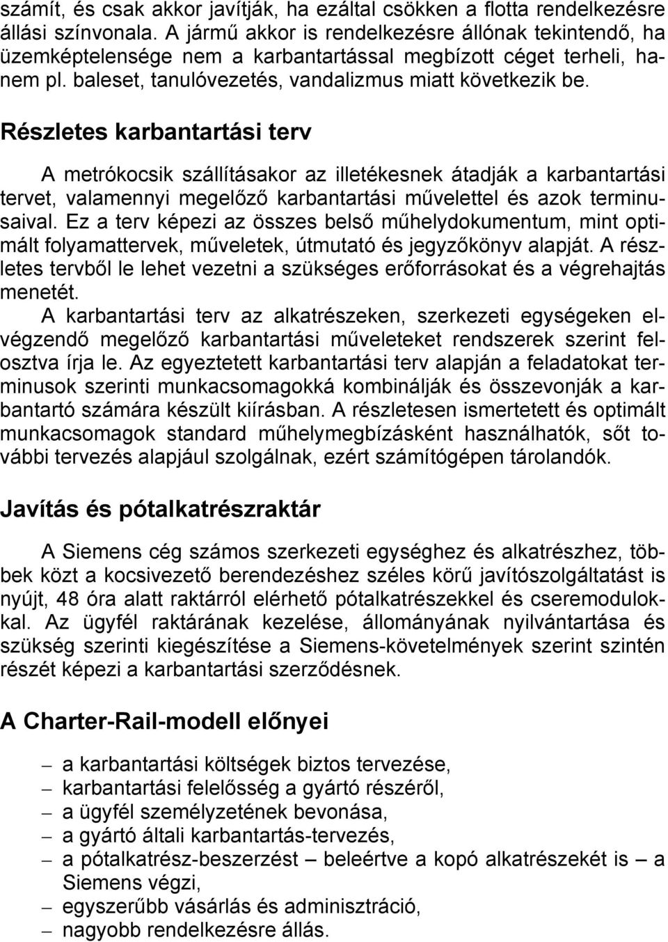 Részletes i terv A metrókocsik szállításakor az illetékesnek átadják a i tervet, valamennyi megelőző i művelettel és azok terminusaival.