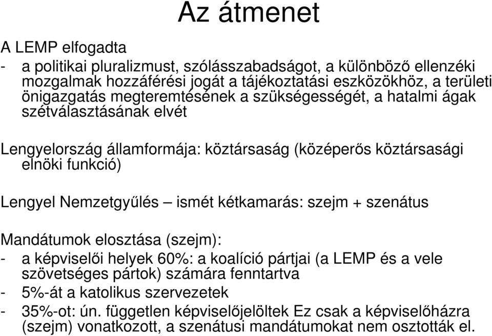 Lengyel Nemzetgyűlés ismét kétkamarás: szejm + szenátus Mandátumok elosztása (szejm): - a képviselői helyek 60%: a koalíció pártjai (a LEMP és a vele szövetséges pártok)