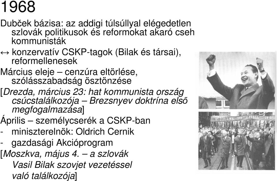 23: hat kommunista ország csúcstalálkozója Brezsnyev doktrína első megfogalmazása] Április személycserék a CSKP-ban -