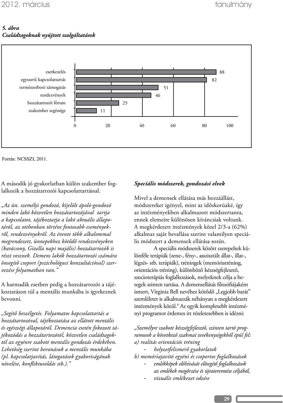 második jó gyakorlatban külön szakember foglalkozik a hozzátartozói kapcsolattartással. Az ún.