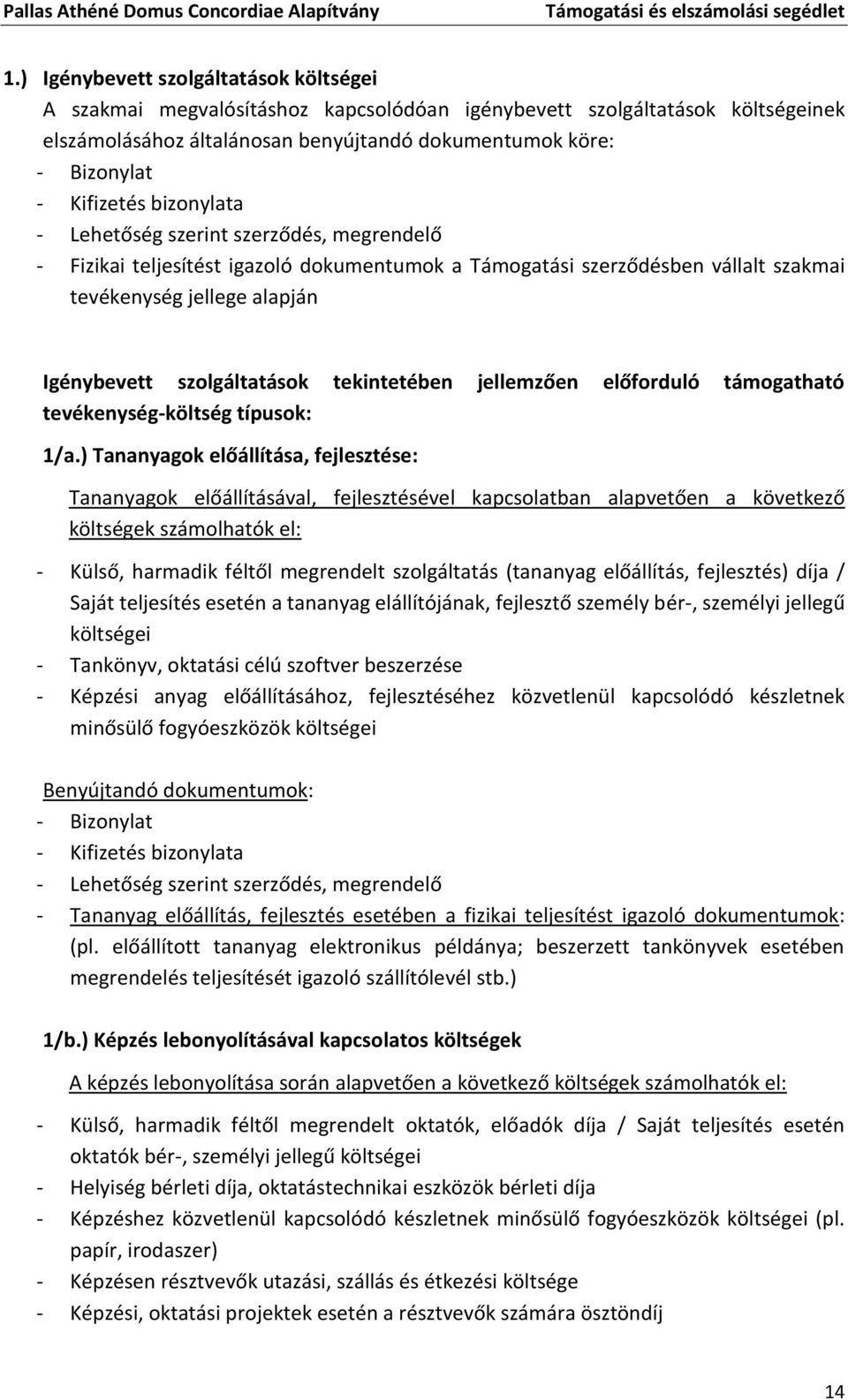 szolgáltatások tekintetében jellemzően előforduló támogatható tevékenység-költség típusok: 1/a.