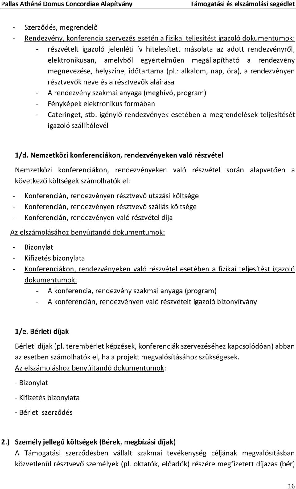 : alkalom, nap, óra), a rendezvényen résztvevők neve és a résztvevők aláírása - A rendezvény szakmai anyaga (meghívó, program) - Fényképek elektronikus formában - Cateringet, stb.