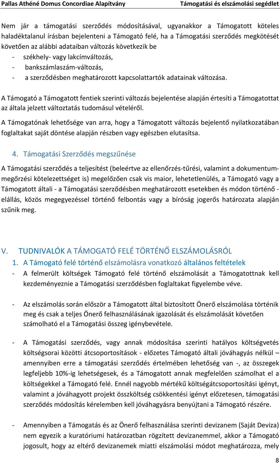 A Támogató a Támogatott fentiek szerinti változás bejelentése alapján értesíti a Támogatottat az általa jelzett változtatás tudomásul vételéről.