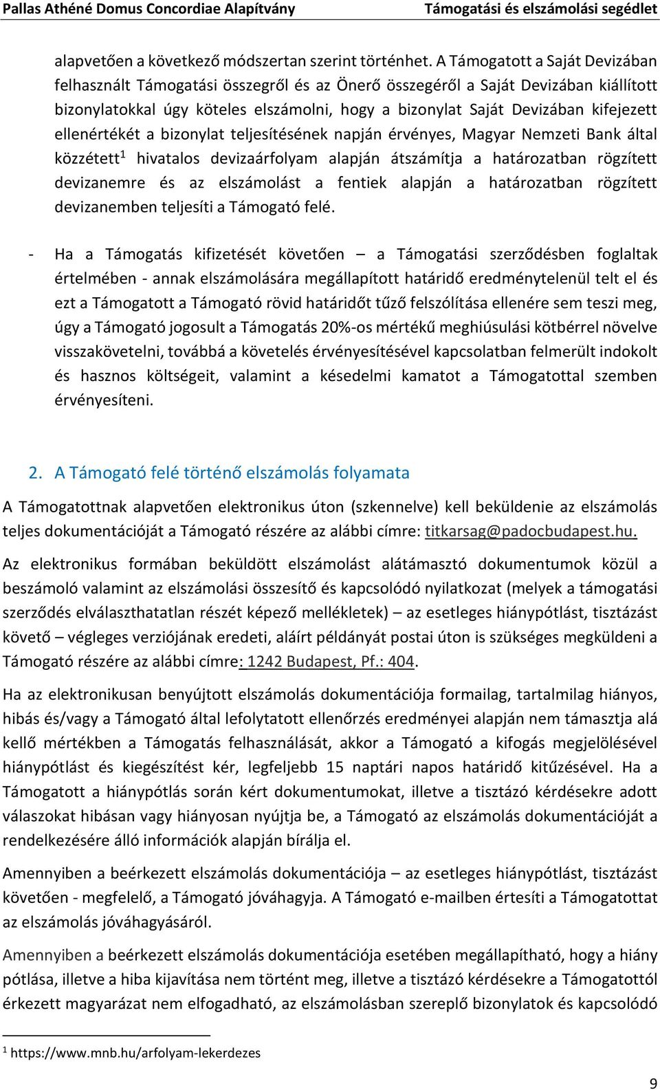 ellenértékét a bizonylat teljesítésének napján érvényes, Magyar Nemzeti Bank által közzétett 1 hivatalos devizaárfolyam alapján átszámítja a határozatban rögzített devizanemre és az elszámolást a